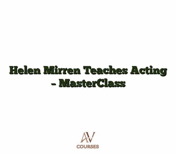 Helen Mirren Teaches Acting - MasterClass
