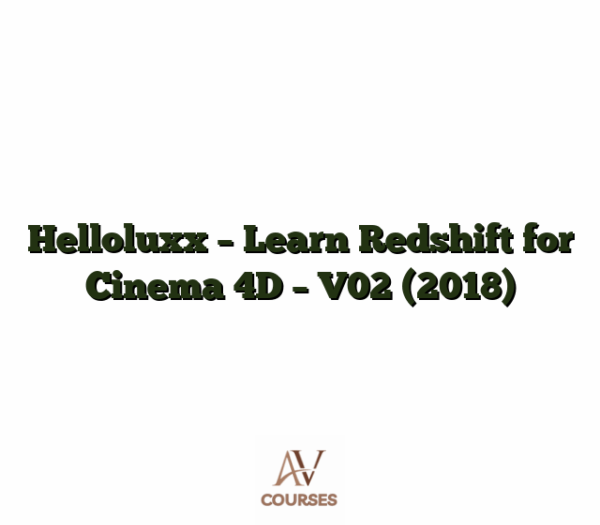 Helloluxx - Learn Redshift for Cinema 4D - V02 (2018)