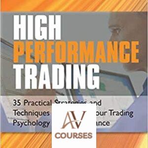 High Performance Trading: 35 Practical Strategies and Techniques to Enhance Your Trading Psychology and Performance