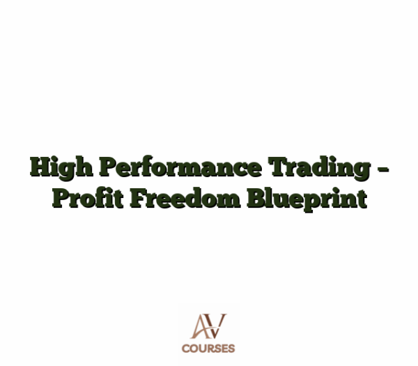 High Performance Trading - Profit Freedom Blueprint