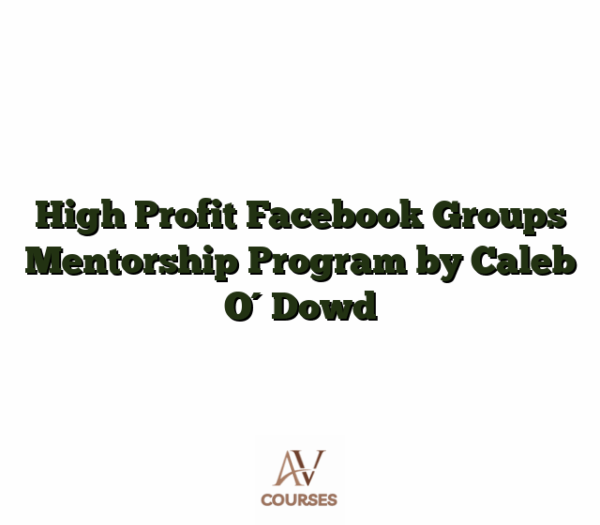 High Profit Facebook Groups Mentorship Program by Caleb O´Dowd