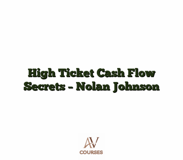 High Ticket Cash Flow Secrets - Nolan Johnson