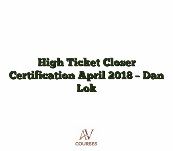 High Ticket Closer Certification April 2018 - Dan Lok