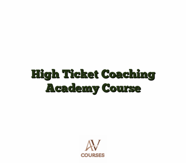 High Ticket Coaching Academy Course