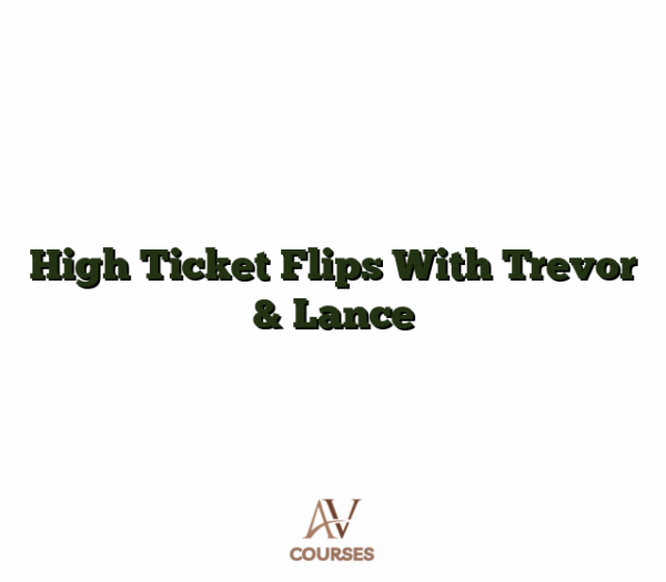 High Ticket Flips With Trevor & Lance