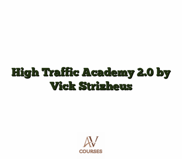 High Traffic Academy 2.0 by Vick Strizheus