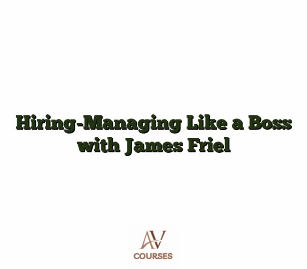 Hiring-Managing Like a Boss with James Friel
