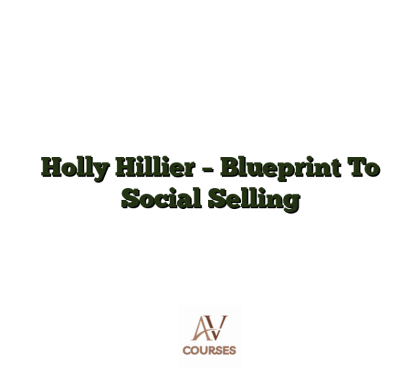 Holly Hillier - Blueprint To Social Selling