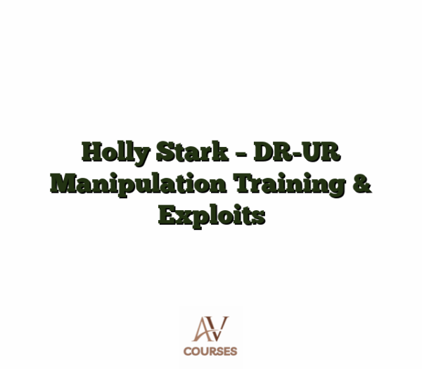 Holly Stark - DR-UR Manipulation Training & Exploits
