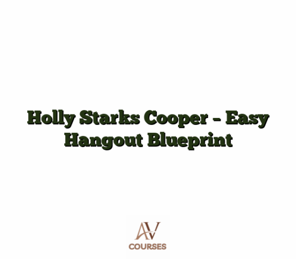 Holly Starks Cooper - Easy Hangout Blueprint