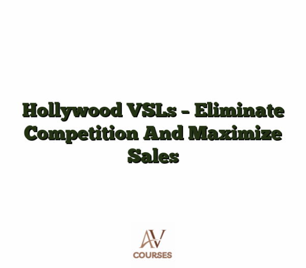 Hollywood VSLs - Eliminate Competition And Maximize Sales
