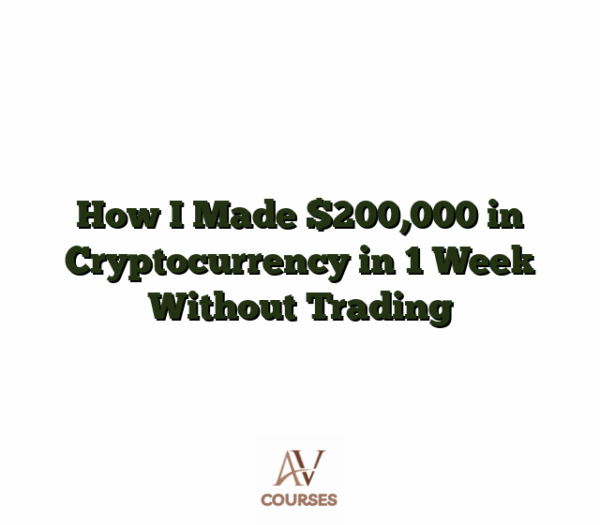 How I Made $200,000 in Cryptocurrency in 1 Week Without Trading