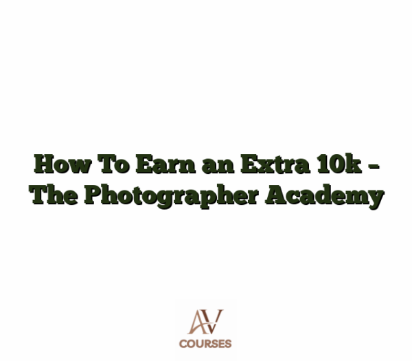 How To Earn an Extra 10k - The Photographer Academy