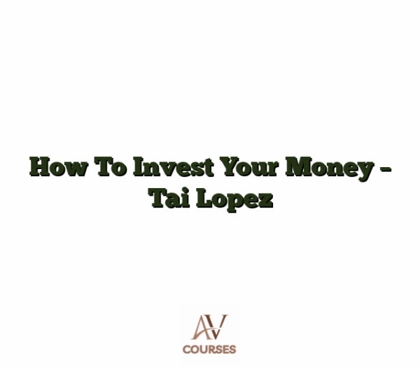 How To Invest Your Money - Tai Lopez