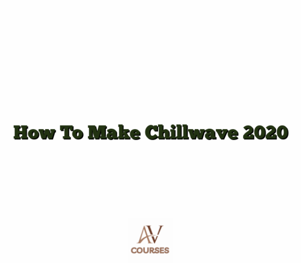 How To Make Chillwave 2020