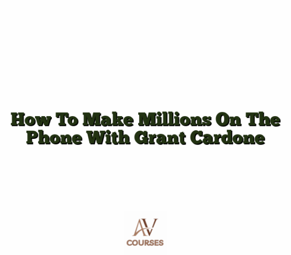 How To Make Millions On The Phone with Grant Cardone
