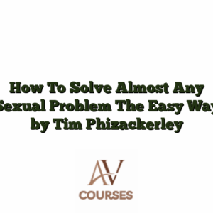 How To Solve Almost Any Sexual Problem The Easy Way by Tim Phizackerley
