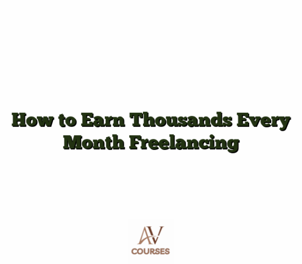 How to Earn Thousands Every Month Freelancing