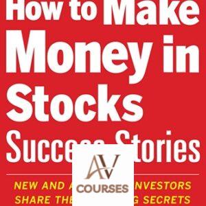 How to Make Money in Stocks Success Stories: New and Advanced Investors Share Their Winning Secrets