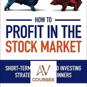 How to Profit in the Stock Market: Short-Term Trading and Investing Strategies for Beginners