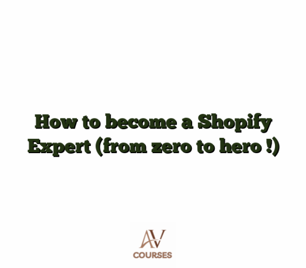 How to become a Shopify Expert (from zero to hero !)