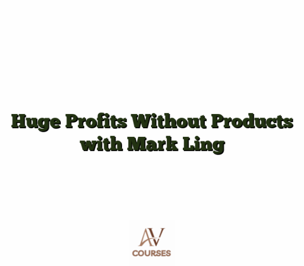 Huge Profits Without Products with Mark Ling