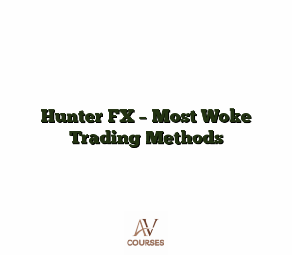 Hunter FX - Most Woke Trading Methods