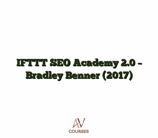 IFTTT SEO Academy 2.0 - Bradley Benner (2017)