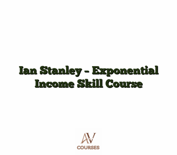 Ian Stanley - Exponential Income Skill Course