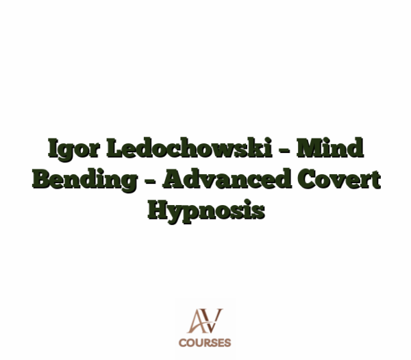 Igor Ledochowski - Mind Bending - Advanced Covert Hypnosis