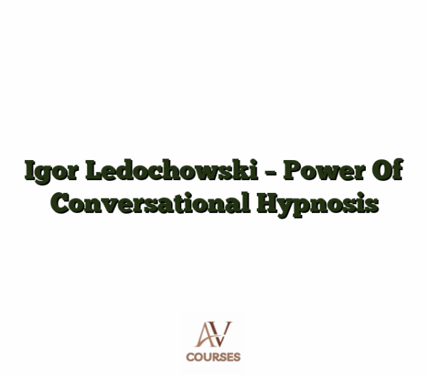 Igor Ledochowski - Power Of Conversational Hypnosis