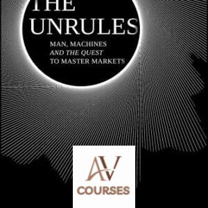 The Unrules: Man, Machines and the Quest to Master Markets