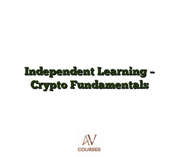 Independent Learning - Crypto Fundamentals