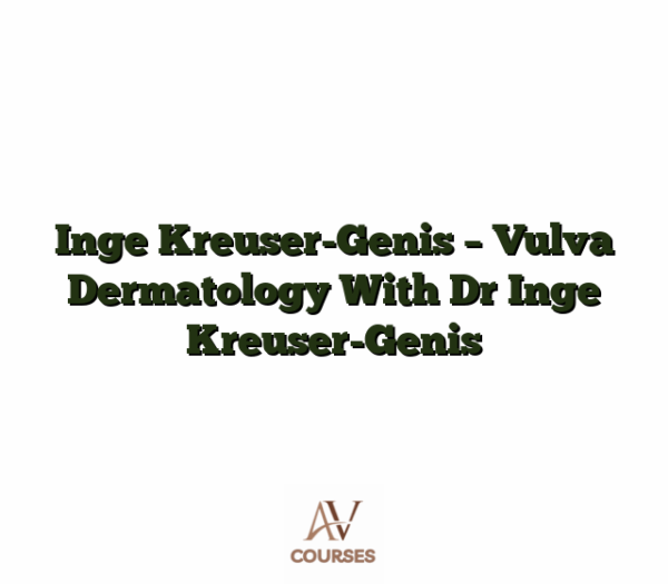 Inge Kreuser-Genis - Vulva Dermatology With Dr Inge Kreuser-Genis