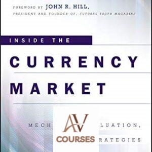 Inside the Currency Market: Mechanics, Valuation and Strategies