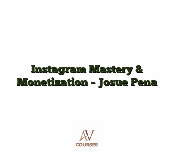 Instagram Mastery & Monetization - Josue Pena