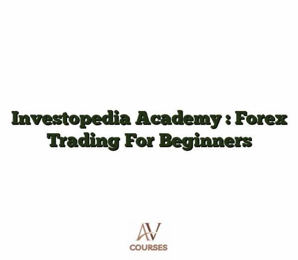 Investopedia Academy : Forex Trading For Beginners
