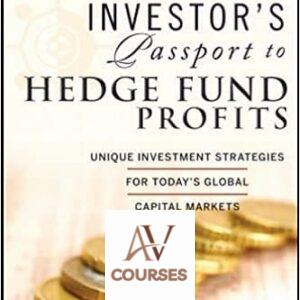 Investor’s Passport to Hedge Fund Profits: Unique Investment Strategies for Today’s Global Capital Markets