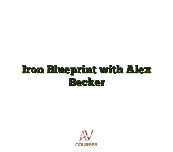 Iron Blueprint with Alex Becker