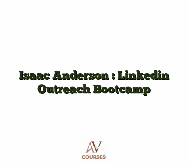 Isaac Anderson : Linkedin Outreach Bootcamp