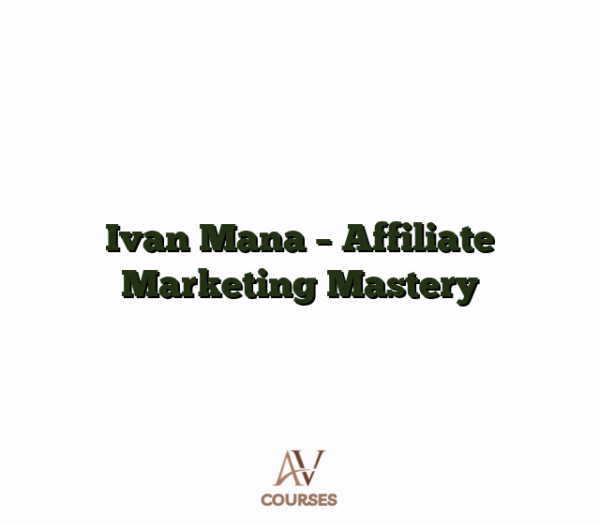 Ivan Mana - Affiliate Marketing Mastery