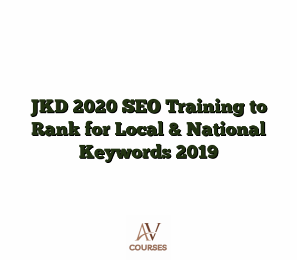JKD 2020 SEO Training to Rank for Local & National Keywords 2019