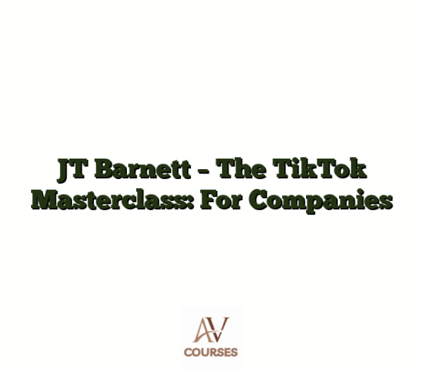 JT Barnett - The TikTok Masterclass: For Companies