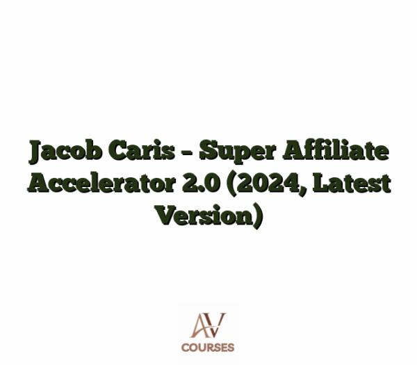 Jacob Caris - Super Affiliate Accelerator 2.0 (2024, Latest Version)
