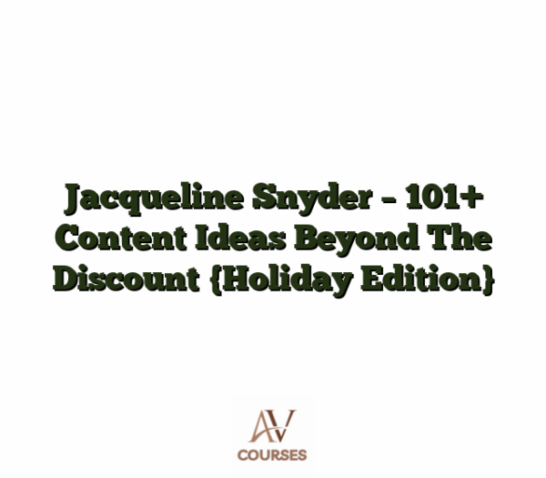 Jacqueline Snyder - 101+ Content Ideas Beyond The Discount {Holiday Edition}