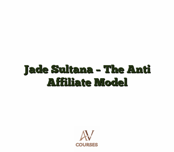 Jade Sultana - The Anti Affiliate Model
