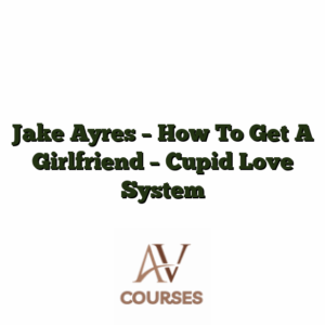 Jake Ayres - How To Get A Girlfriend - Cupid Love System