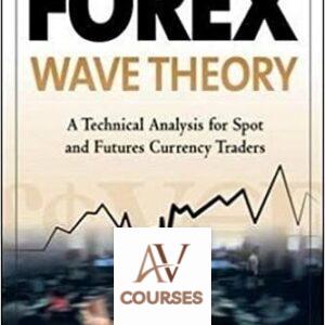 Forex Wave Theory: A Technical Analysis for Spot and Futures Curency Traders