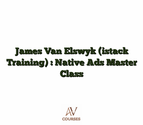 James Van Elswyk (istack Training) : Native Ads Master Class