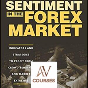 Sentiment in the Forex Market: Indicators and Strategies To Profit from Crowd Behavior and Market Extremes
